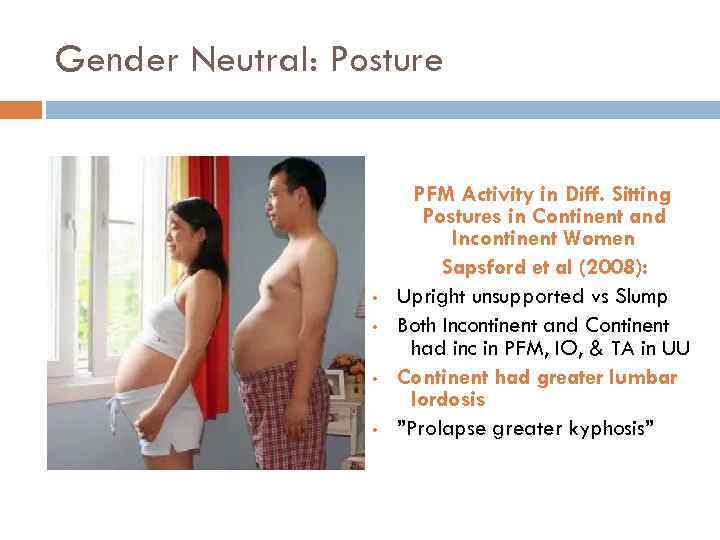 Gender Neutral: Posture • • PFM Activity in Diff. Sitting Postures in Continent and