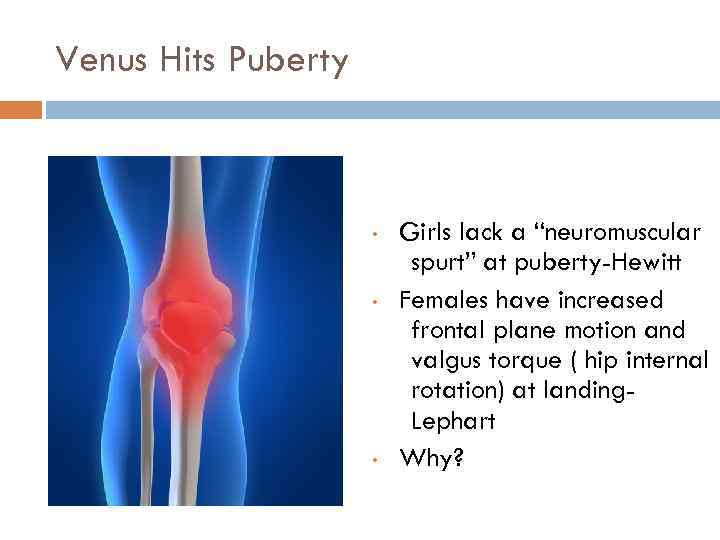 Venus Hits Puberty • • • Girls lack a “neuromuscular spurt” at puberty-Hewitt Females