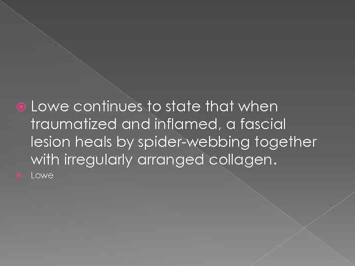  Lowe continues to state that when traumatized and inflamed, a fascial lesion heals