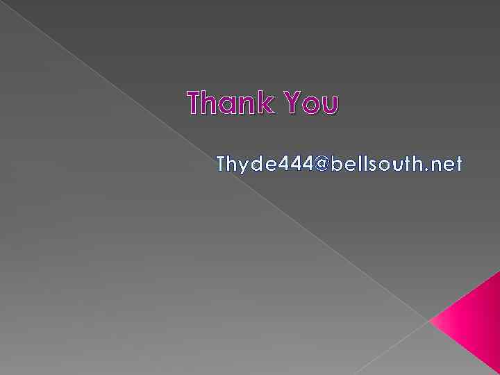 Thank You Thyde 444@bellsouth. net 