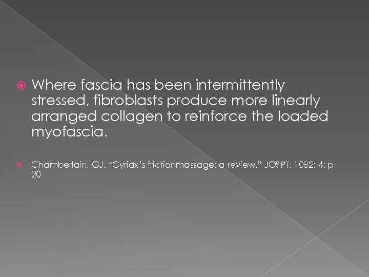  Where fascia has been intermittently stressed, fibroblasts produce more linearly arranged collagen to