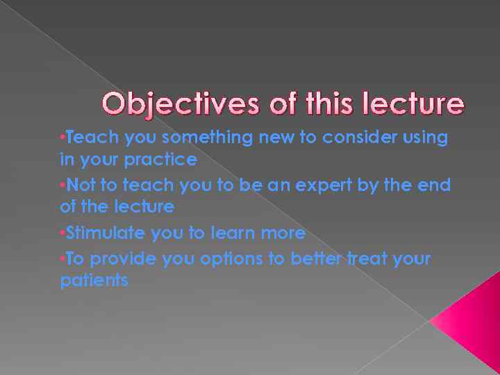Objectives of this lecture • Teach you something new to consider using in your