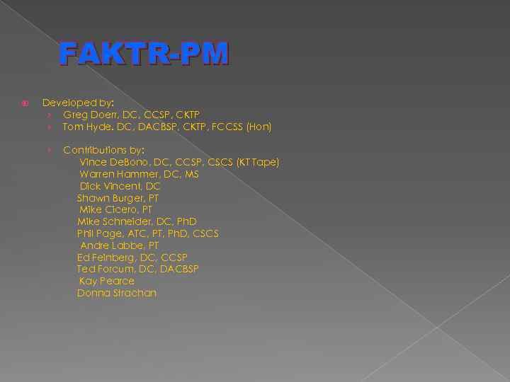 FAKTR-PM Developed by: › Greg Doerr, DC, CCSP, CKTP › Tom Hyde. DC, DACBSP,