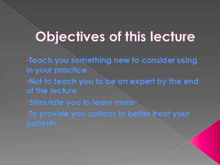 Objectives of this lecture • Teach you something new to consider using in your