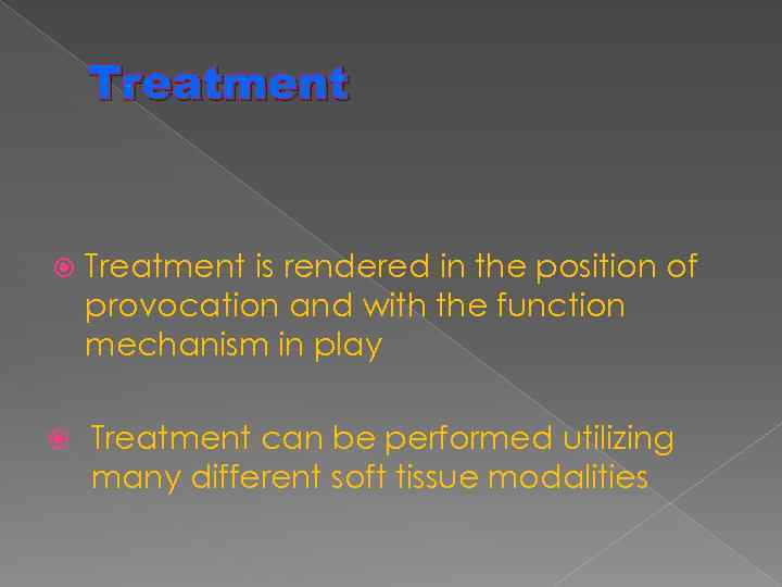 Treatment is rendered in the position of provocation and with the function mechanism in