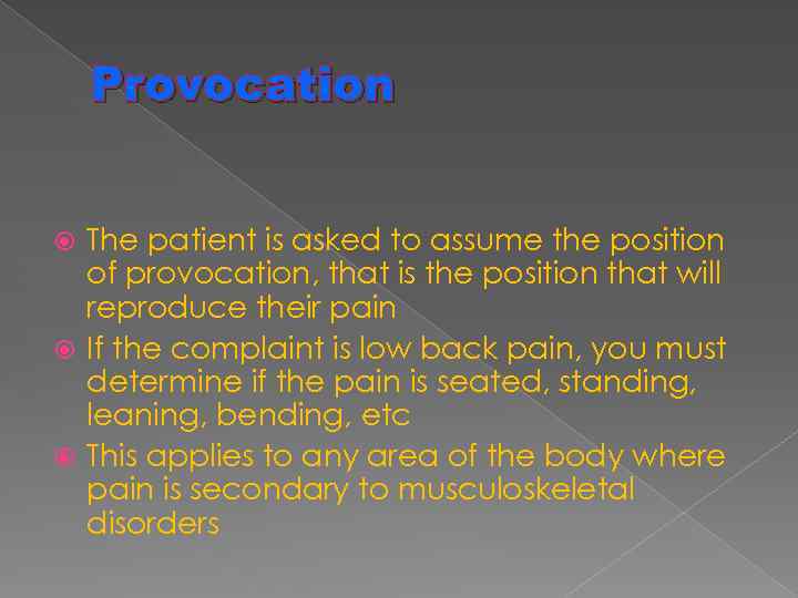 Provocation The patient is asked to assume the position of provocation, that is the