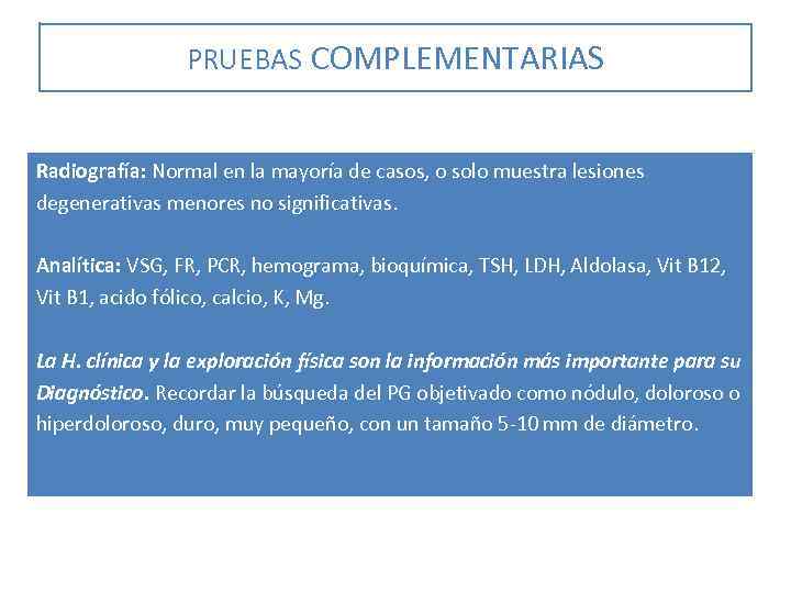 PRUEBAS COMPLEMENTARIAS Radiografía: Normal en la mayoría de casos, o solo muestra lesiones degenerativas
