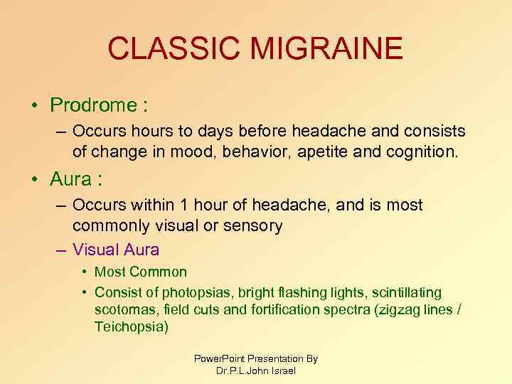 CLASSIC MIGRAINE • Prodrome : – Occurs hours to days before headache and consists