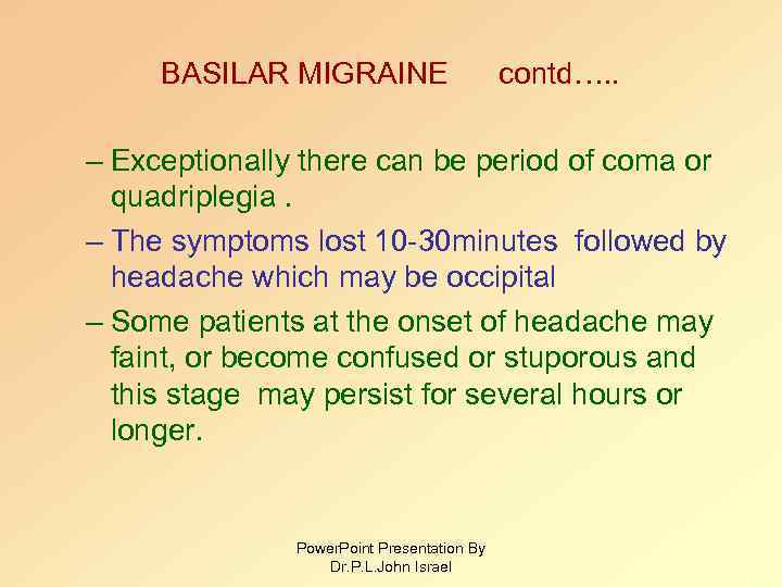 BASILAR MIGRAINE contd…. . – Exceptionally there can be period of coma or quadriplegia.
