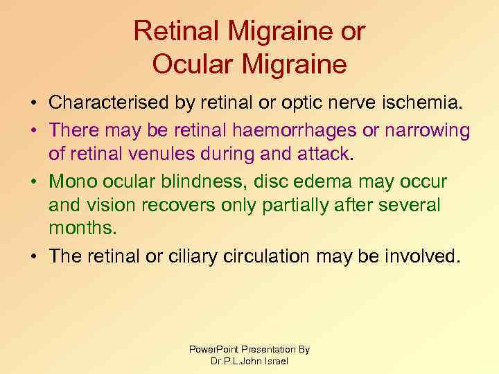 Retinal Migraine or Ocular Migraine • Characterised by retinal or optic nerve ischemia. •