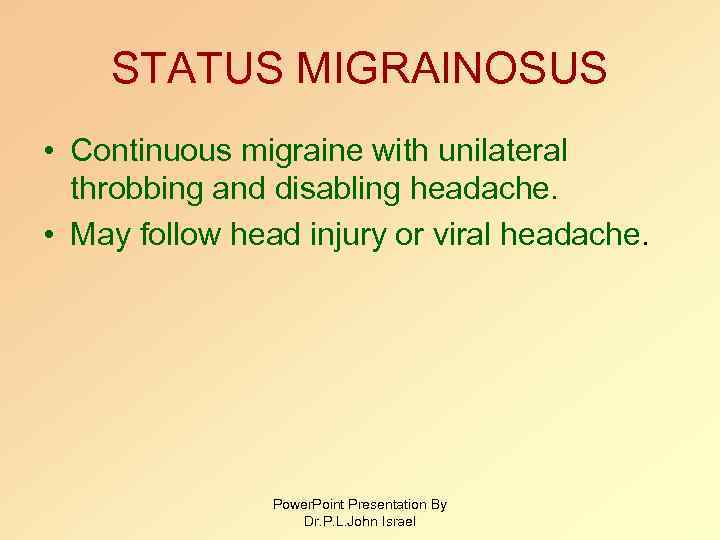 STATUS MIGRAINOSUS • Continuous migraine with unilateral throbbing and disabling headache. • May follow