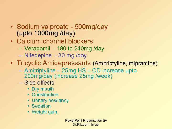  • Sodium valproate - 500 mg/day (upto 1000 mg /day) • Calcium channel