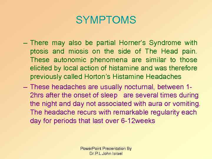 SYMPTOMS – There may also be partial Horner’s Syndrome with ptosis and miosis on