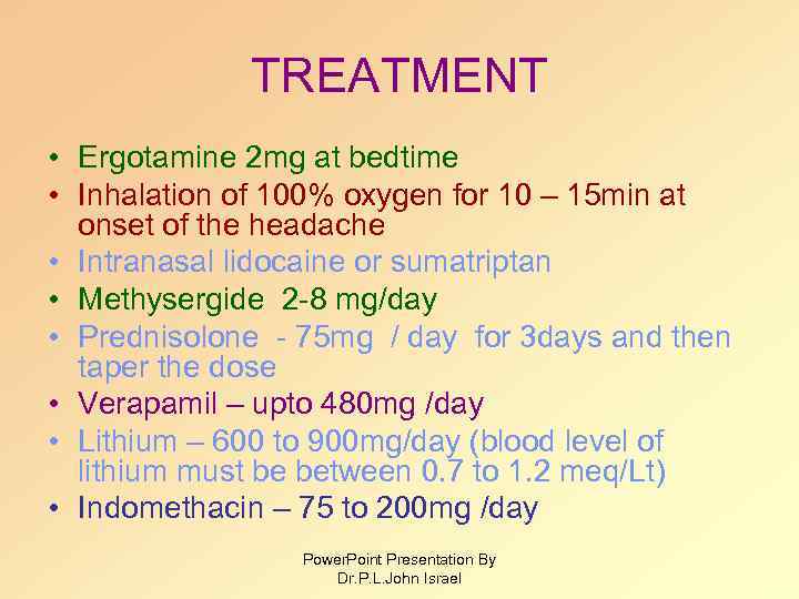 TREATMENT • Ergotamine 2 mg at bedtime • Inhalation of 100% oxygen for 10