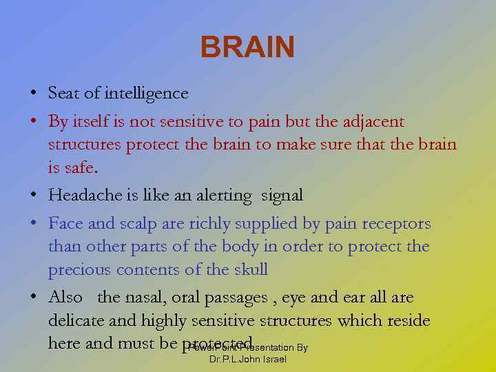 BRAIN • Seat of intelligence • By itself is not sensitive to pain but