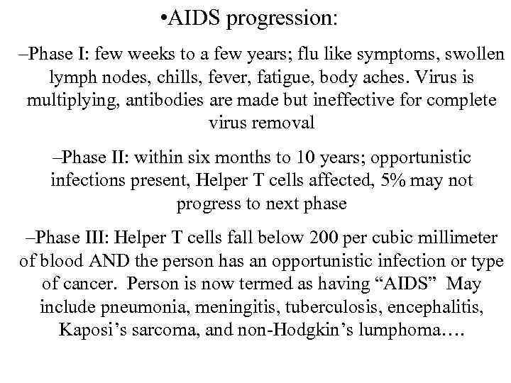  • AIDS progression: –Phase I: few weeks to a few years; flu like