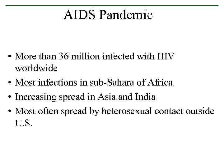 AIDS Pandemic • More than 36 million infected with HIV worldwide • Most infections