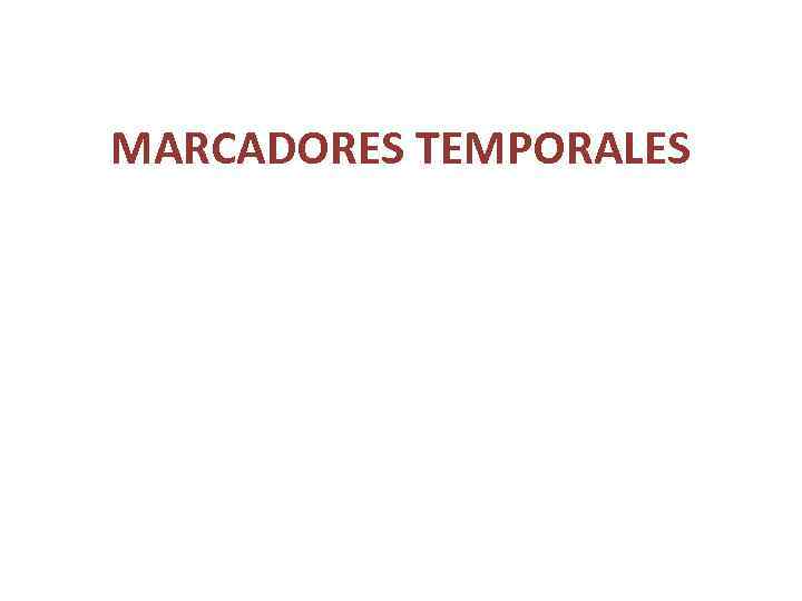 MARCADORES TEMPORALES 