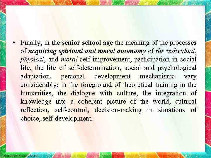  • Finally, in the senior school age the meaning of the processes of