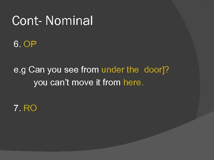 Cont- Nominal 6. OP e. g Can you see from under the door]? you