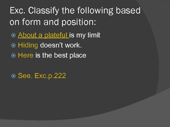 Exc. Classify the following based on form and position: About a plateful is my