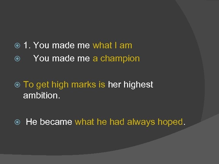 1. You made me what I am You made me a champion To get