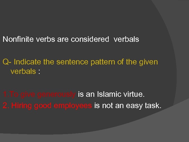 Nonfinite verbs are considered verbals Q- Indicate the sentence pattern of the given verbals