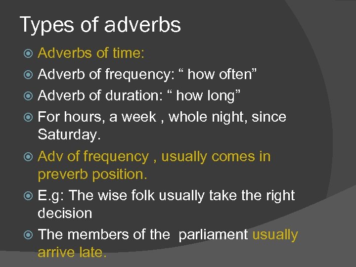 Types of adverbs Adverbs of time: Adverb of frequency: “ how often” Adverb of