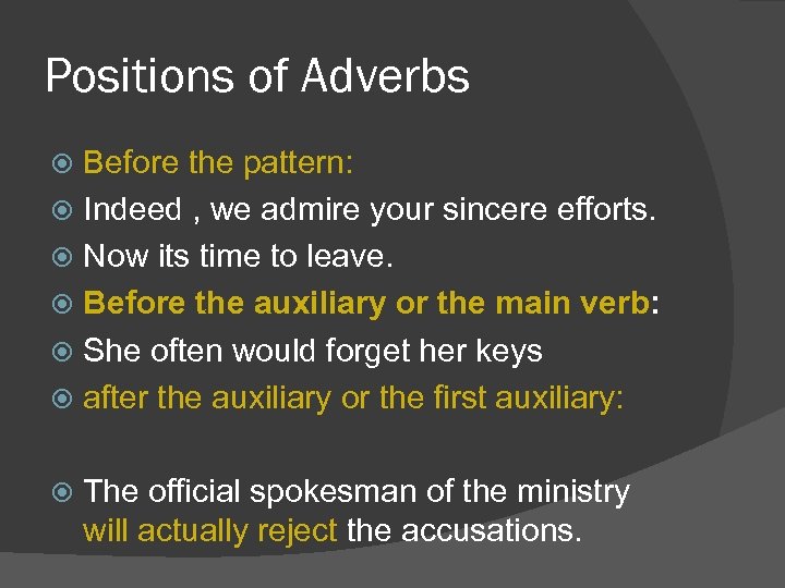 Positions of Adverbs Before the pattern: Indeed , we admire your sincere efforts. Now