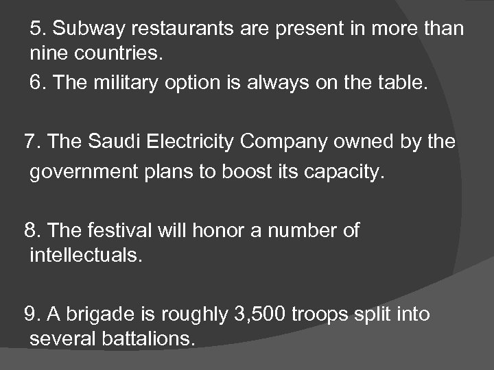  5. Subway restaurants are present in more than nine countries. 6. The military