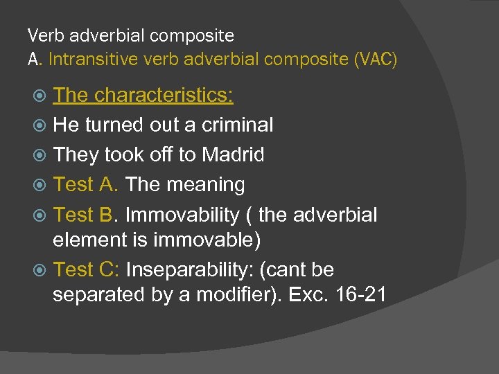 Verb adverbial composite A. Intransitive verb adverbial composite (VAC) The characteristics: He turned out