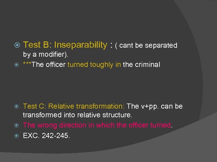  Test B: Inseparability : ( cant be separated by a modifier). ***The officer