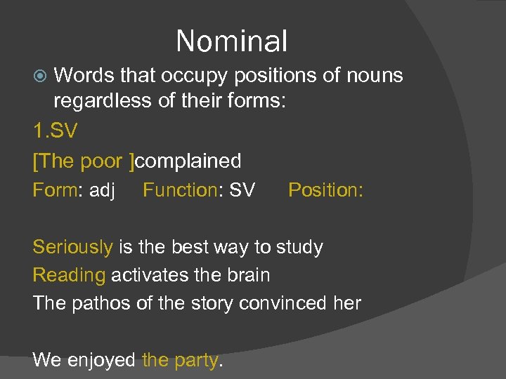 Nominal Words that occupy positions of nouns regardless of their forms: 1. SV [The