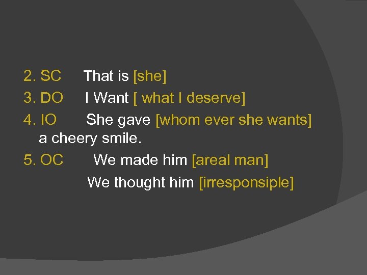 2. SC That is [she] 3. DO I Want [ what I deserve] 4.