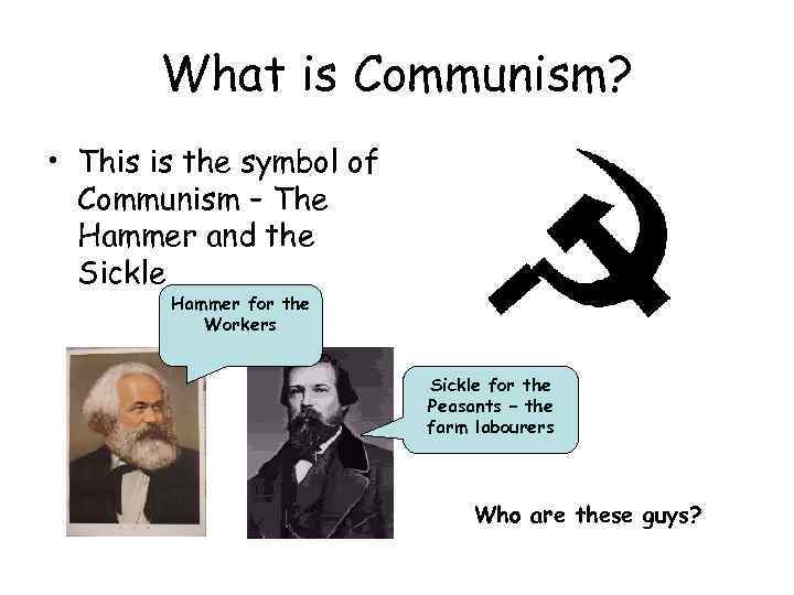 What is Communism? • This is the symbol of Communism – The Hammer and