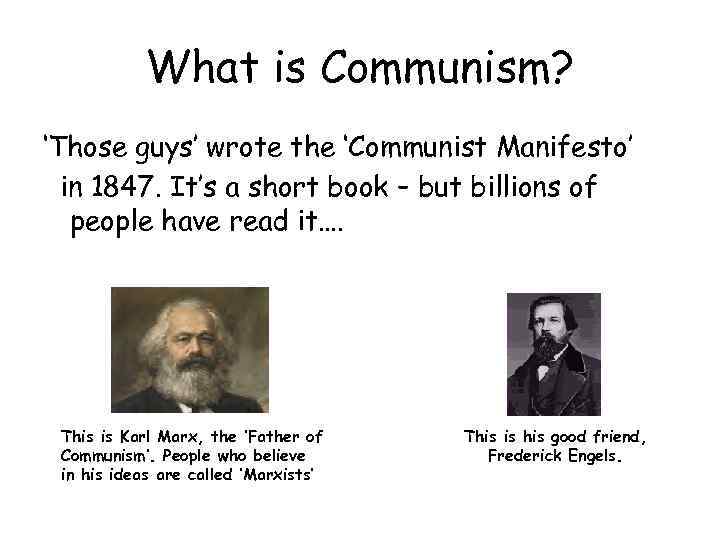 What is Communism? ‘Those guys’ wrote the ‘Communist Manifesto’ in 1847. It’s a short