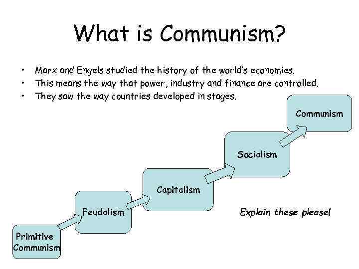 What is Communism? • • • Marx and Engels studied the history of the