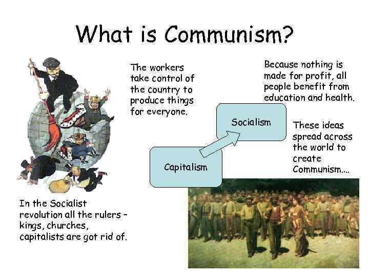 What is Communism? The workers take control of the country to produce things for