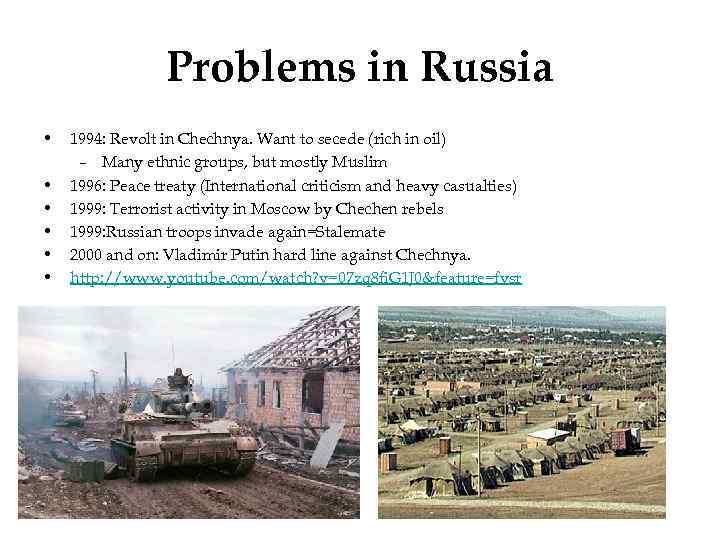 Problems in Russia • • • 1994: Revolt in Chechnya. Want to secede (rich