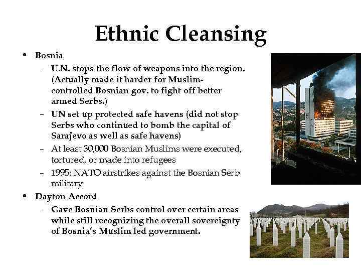 Ethnic Cleansing • Bosnia – U. N. stops the flow of weapons into the