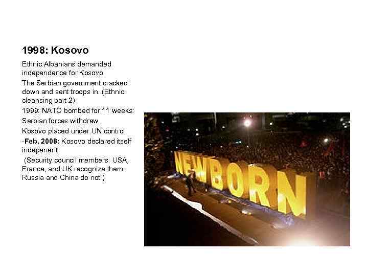 1998: Kosovo Ethnic Albanians demanded independence for Kosovo The Serbian government cracked down and