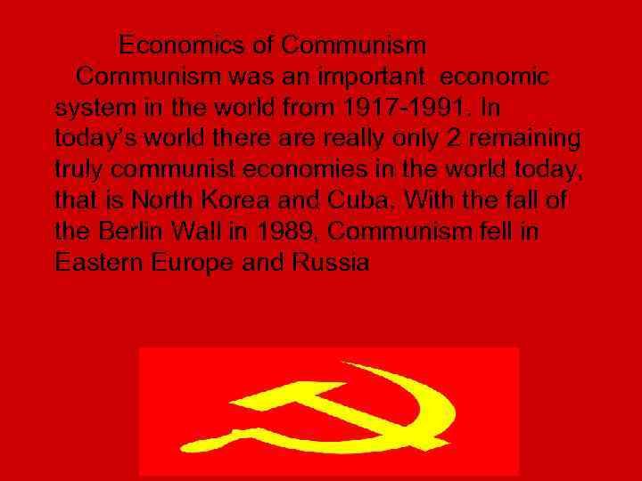 Economics of Communism was an important economic system in the world from 1917 -1991.