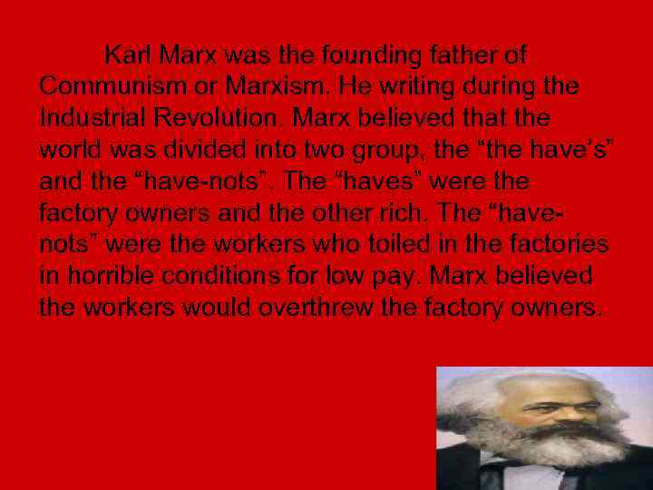 Karl Marx was the founding father of Communism or Marxism. He writing during the