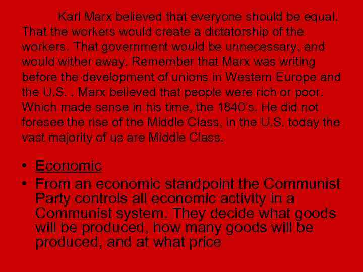 Karl Marx believed that everyone should be equal. That the workers would create a