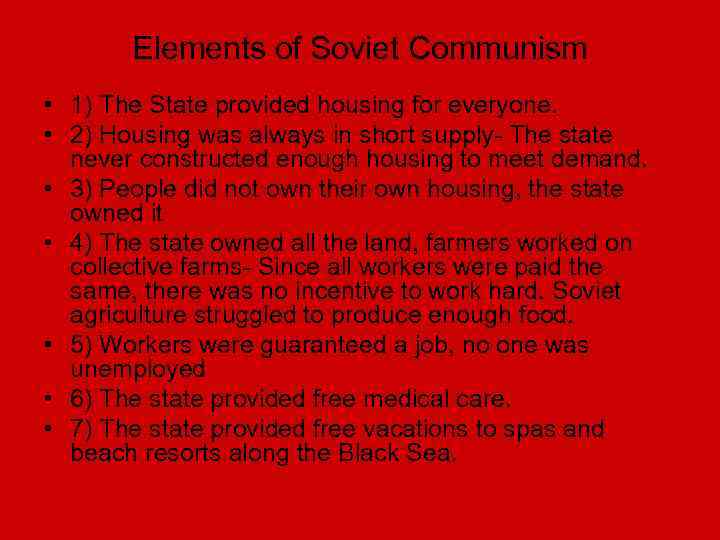 Elements of Soviet Communism • 1) The State provided housing for everyone. • 2)