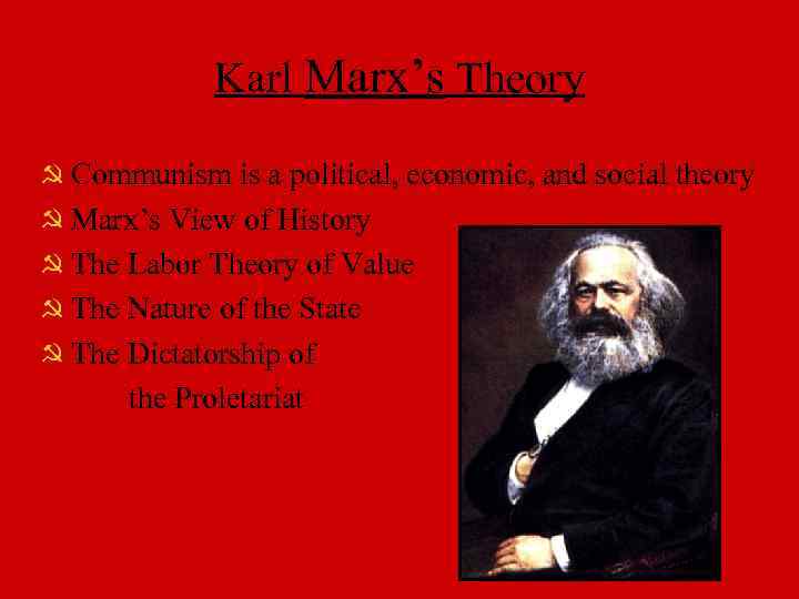 Karl Marx’s Theory Communism is a political, economic, and social theory Marx’s View of