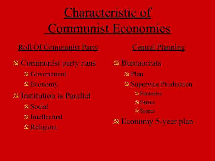 Characteristic of Communist Economies Roll Of Communist Party Communist party runs Government Economy Institution