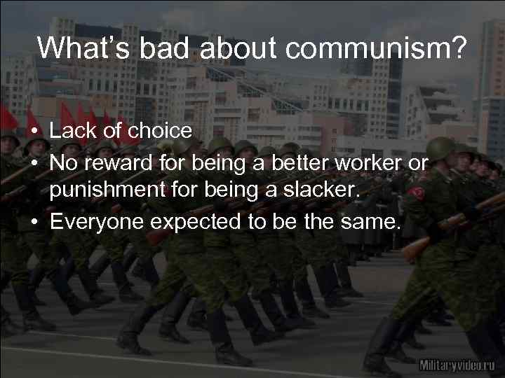 What’s bad about communism? • Lack of choice • No reward for being a