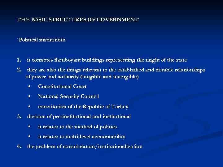 THE BASIC STRUCTURES OF GOVERNMENT Political institution: 1. it connotes flamboyant buildings representing the