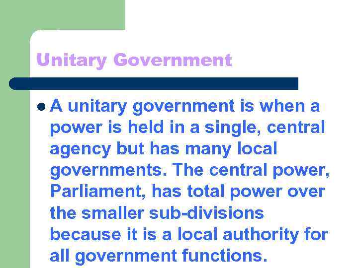 Unitary Government l. A unitary government is when a power is held in a